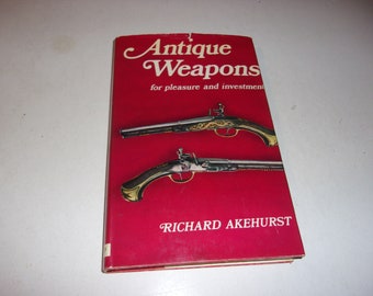 Antique Weapons by Richard Akehurst, Vintage 1969 1st Printing, Collectible, Illustrated, Hardcover