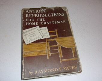 Vintage 1950 Antique Reproductions for the Home by Raymond Yates - Instructional, how To Collectible book, Furniture Building