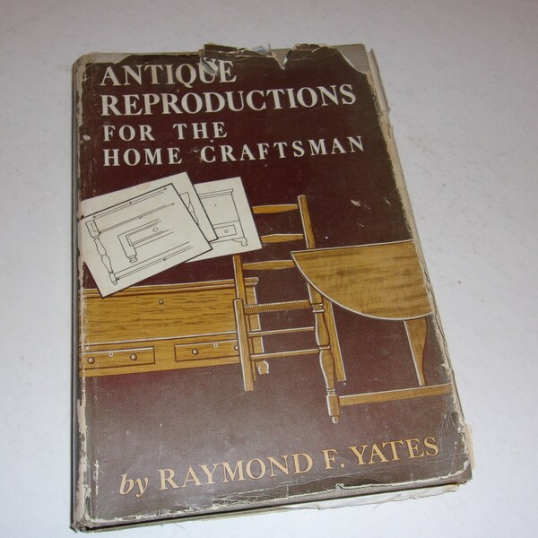 Vintage 1950 Antique Reproductions for the Home by Raymond Yates - Instructional, how To Collectible book, Furniture Building