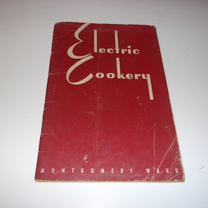 Vintage 1940&#39;s Electric Cookery Cookbook, Montgomery Ward, Cooking, Recipes, Illustrated