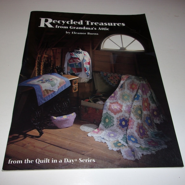 Recycled Treasures from Grandma's Attic by Eleanor Burns - Vintage Quilts, Repurposing, softcover, Quilting in a Day