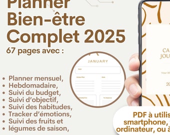 May include: A digital planner for well-being with the title "Planner Bien-être Complet 2025" and the text "67 pages avec :"  The planner includes sections for monthly, weekly, budget, goals, habits, emotions, and fruits and vegetables. The image shows a preview of the January page. The text "PDF à utiliser sur smartphone, tablette, ordinateur, ou à imprimer" is also included.