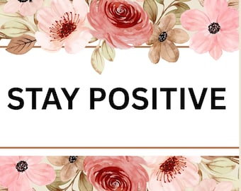 Floral Stay Positive Print: 16x20 Motivational Wall Art