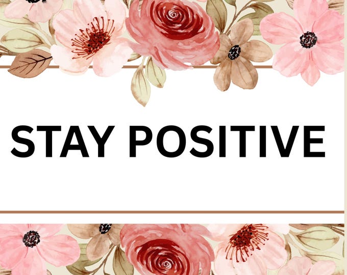 Stay Positive Wall Art, 16x20 Floral Motivational Print, Inspirational Quote Poster with Flowers, Uplifting Mental Health Decor