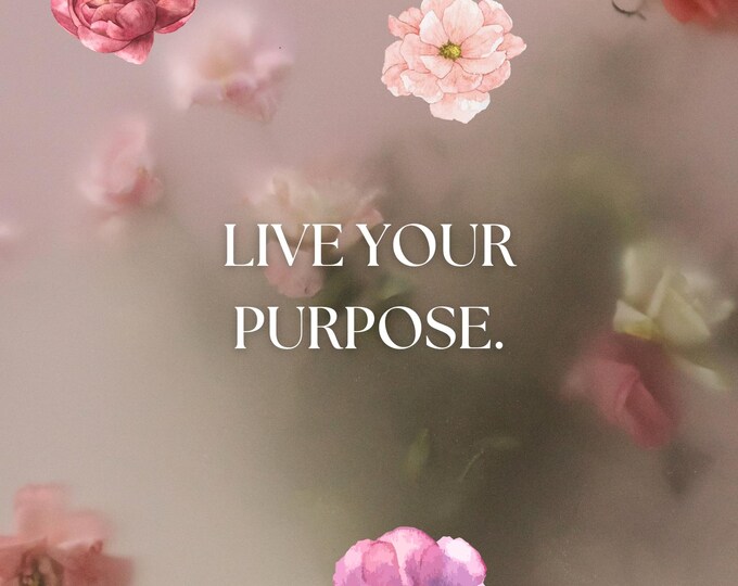 Live Your Purpose Floral Print – 11x14 Digital Download, Inspirational Quote Wall Art, Boho Flower Printable, Motivational Affirmation Decor