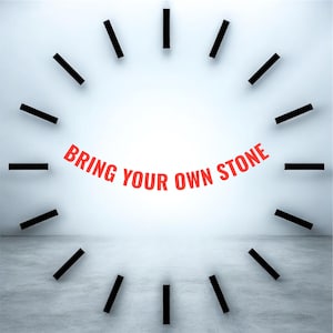 May include: A conceptual image featuring a clock-like design with black rectangular shapes arranged in a circle. The red text "BRING YOUR OWN STONE" is arched across the center. The background is a light gray wall and floor.