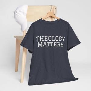 Theology Matters Shirt | Predestination Shirt | Reformed Shirt | Theology Shirt | Pastor Shirt | Calvinist Shirt
