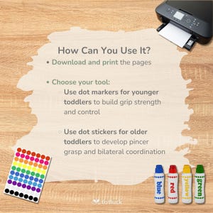 May include: How to use dot markers and stickers for toddlers. Download and print the pages. Use dot markers for younger toddlers to build grip strength and control. Use dot stickers for older toddlers to develop pincer grasp and bilateral coordination. The image shows a sheet of colourful dot stickers, a printer, and four dot markers in blue, red, yellow, and green.