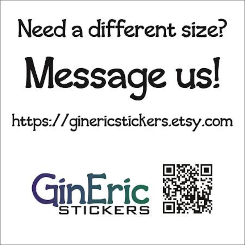 以下が含まれることがあります： 白地の背景に黒い文字で「Need a different size? Message us!」とウェブサイトのアドレスが書かれています。 GinEric Stickersのロゴは青と緑で、右下にQRコードがあります。