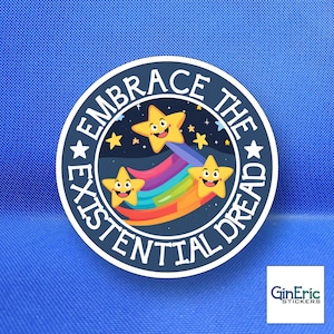 May include: A blue and white sticker with the text "Embrace the Existential Dread" in a circle. The sticker features a rainbow and three yellow stars with smiling faces.