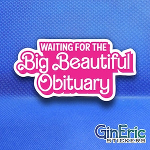 May include: A pink sticker with the text "WAITING FOR THE Big Beautiful Obituary" in a white outlined font. The sticker has a white border and is set against a blue background. The sticker also includes the text "GinEric STICKERS".