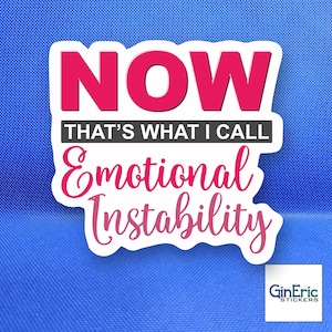 May include: A white sticker with the words "NOW" in large pink letters, above "THAT'S WHAT I CALL" in black, and "Emotional Instability" in pink script. The sticker has a blue background and a small logo in the bottom right corner.