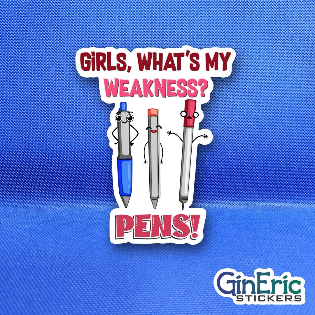 Girls What's My Weakness? PENS! Weatherproof Sticker - Etsy