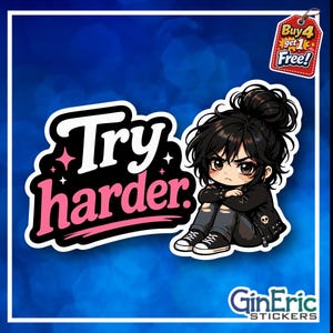 May include: A sticker featuring a cartoon character with dark hair in a messy bun, wearing a black jacket and ripped jeans, sitting with arms crossed. The text "Try harder." is written in white and pink. A tag reads "Buy 4 get 1 Free!"