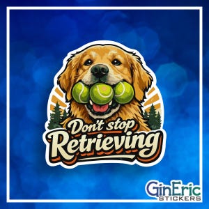 May include: A sticker featuring a golden retriever dog holding three green tennis balls in its mouth. The design includes a forest silhouette, a sunburst background, and the text "Don't stop Retrieving" in a bold, cream-colored font.
