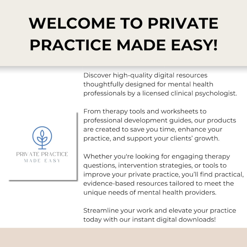 May include: A graphic with a blue tree icon and the text "Private Practice Made Easy!"  Discover high-quality digital resources thoughtfully designed for mental health professionals by a licensed clinical psychologist. From therapy tools and worksheets to professional development guides, our products are created to save you time, enhance your practice, and support your clients' growth. Whether you're looking for engaging therapy questions, intervention strategies, or tools to improve your private practice, you'll find practical, evidence-based resources tailored to meet the unique needs of mental health providers. Streamline your work and elevate your practice today with our instant digital downloads!