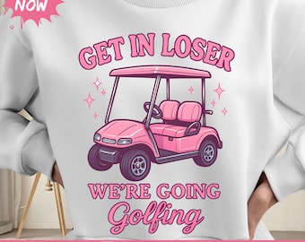 get in loser were going golfing, Golfer Aesthetic, Golf Cart SVG, Get in Losers We're Going Golfing Pink