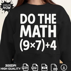 May include: Black sweatshirt featuring the phrase "DO THE MATH (9x7)+4" in bold white lettering. The design includes a crew neck and long sleeves. The image also includes the words "DOWNLOAD NOW" in a white bubble.