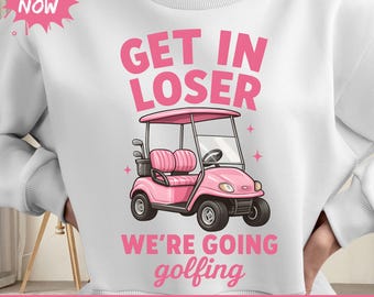 get in loser were going golfing, Golfer Aesthetic, Golf Cart SVG, Get in Losers We're Going Golfing Pink