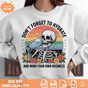 don&#39;t forget to hydrate skeleton tee,Sarcastic Sayings Sticker,Don&#39;t Forget to Hydrate and Mind Your Business PNG, fashion top, skeleton tee