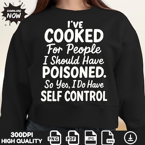 i&#39;ve cooked for people png,I&#39;ve Cooked For People I Should Have Poisoned So Yes I Do SVG PNG, Cooking Png