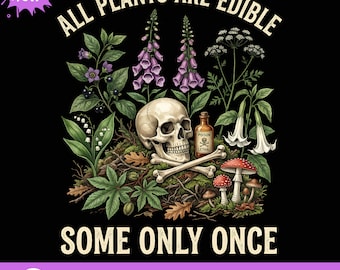 all plants are edible some only once png,Skeleton Gardener PNG, Dark Humor Botanical Png, Funny Gardening Skull Png, Plant Lover Gift.