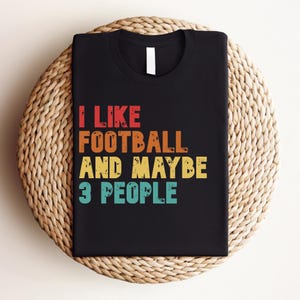 I Like Football  And Maybe 3 People Png,Sports Lover Png,Football Dad Png,Gift for Football,Sports Lover Png,Football Shirt Png