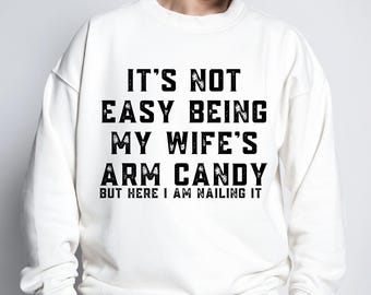 It's Not Easy Being My Wife's Arm Candy But Here I'm Nailing It Png Gift From Wife Png Gift for Husband Png