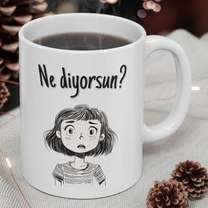 Turkish Drama Fan What are you saying &quot;Ne diyorsun?&quot; Ceramic Coffee Mug, Turkish TV Dizi Lovers, Best Turkey Gifts, Funny Tea Cup for Turks
