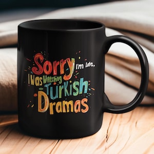 Sorry I&#39;m Late Watching Turkish Dramas Black Ceramic Coffee Mug, Turkish Drama Fan Gift, Tea Cup Funny Excuse, Dizi Lover, Best Turkey Gifts