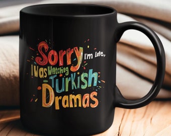 Lo siento, llego tarde a ver dramas turcos, taza de café de cerámica negra, regalo para fanáticos de los dramas turcos, taza de té con excusa divertida, amante de Dizi, los mejores regalos de pavo