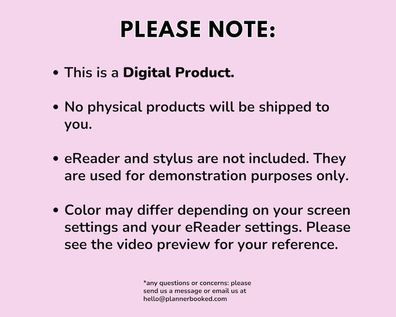 May include: A text-based image with the heading "PLEASE NOTE:" and four bullet points. The bullet points explain that the product is a digital product, no physical products will be shipped, the eReader and stylus are not included, and the color may differ depending on screen settings.