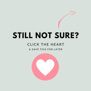 May include: A light green background with the text "STILL NOT SURE?" in black. Below, it says "CLICK THE HEART & SAVE THIS FOR LATER". A pink circle with a white heart is at the bottom, with a pink arrow pointing towards the text.