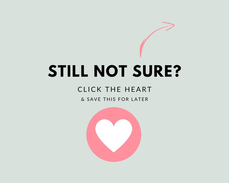May include: A light green background with the text "STILL NOT SURE?" in black. Below, it says "CLICK THE HEART & SAVE THIS FOR LATER". A pink circle with a white heart is at the bottom, with a pink arrow pointing towards the text.
