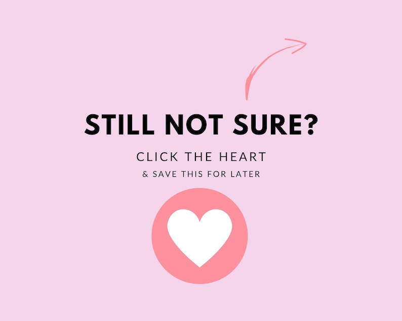 May include: Pink background with a white heart icon in a pink circle. Text reads "Still not sure? Click the heart & save this for later."