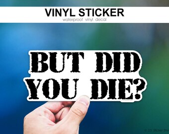 ¿Pero moriste? Pegatina, Calcomanía con cita sarcástica, Pegatina divertida para portátil, Pegatina para botella de agua, Pegatina motivacional para gimnasio, Calcomanía humorística para coche