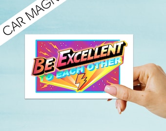 Be Excellent Car Magnet, Bill and Ted's Excellent Adventure Magnet, Bumper Sticker Magnet, Bumper Magnet, Funny Magnet, 1980s Movie Magnet