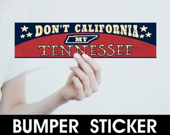 Dont California my Tennessee Bumper Sticker, Vinyl Bumper Sticker, Political Bumper Sticker, Funny Bumper Sticker