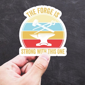 Vinyl Sticker: The Forge is Strong with This One, Blacksmith Sticker, Vinyl Decal, Computer Decal, Waterproof Sticker, Blacksmith Humor