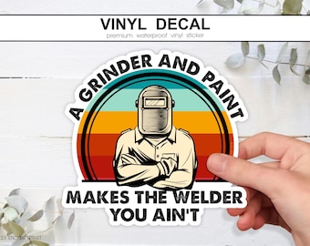 Grinder And Paint Makes The Welder You Ain't, Funny Welder Decal, Welding Shop Humor, Tradesman Toolbox Sticker, Tool Gift for Him