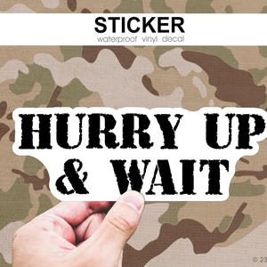 Hurry Up and Wait Sticker, Army Vinyl Decal, Army Quote Sticker, Vinyl Sticker for Soldiers, Veterans, and Military; Army Phrase, Army Lingo