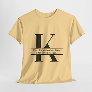 Letter K Tee: Kind, Knowledgeable, Keen Shirt