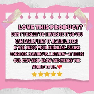 May include: A white note with pink edges and a pink background. The note has text that reads "LOVE THIS PRODUCT? DON'T FORGET TO FAVORITE IT SO YOU CAN EASILY FIND IT AGAIN LATER! IF YOU ENJOY YOUR PURCHASE, PLEASE CONSIDER LEAVING US A REVIEW-IT HELPS OUR ETSY SHOP GROW AND MEANS THE WORLD TO US." There are five gold stars below the text.