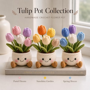 May include: Three handmade crochet tulip pots with smiling faces and small brown feet. The text reads Tulip Pot Collection, Handmade Crochet Flower Pot, Green Thumb Stories, Pastel Dream, Sunshine Garden, and Spring Breeze. Each pot holds colorful yarn tulips.