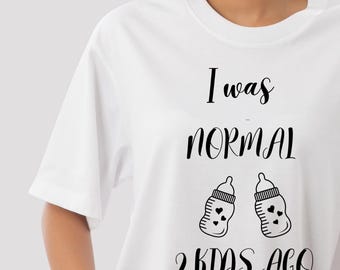 Lustiges Mom Shirt: Ich war vor zwei Kindern normal - Mom Life Tee