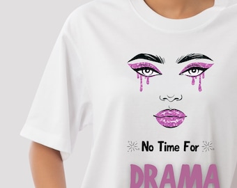 No Time for Drama T-Shirt: Sassy Graphic Tee