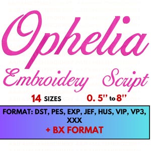 May include: Pink "Ophelia Embroidery Script" text. Includes 14 sizes, ranging from 0.5" to 8". Formats include DST, PES, EXP, JEF, HUS, VIP, VP3, XXX, and + BX FORMAT. The text is on a white background.