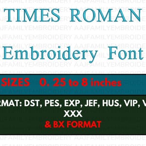 May include: A teal blue banner with the text "TIMES ROMAN Embroidery Font" in white. The banner is against a background of the same text repeated in a smaller font size. Below the banner is a green banner with the text "15 SIZES 0.25 to 8 inches" in red. Below that is another green banner with the text "FORMAT: DST, PES, EXP, JEF, HUS, VIP, VP3, XXX & BX FORMAT" in red.