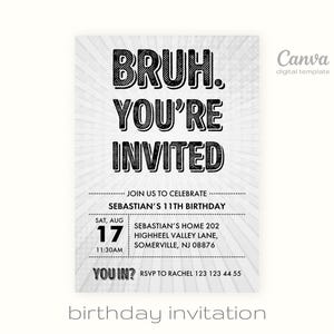 May include: A white birthday invitation with the text "BRUH. YOU'RE INVITED" in large, black, bold letters. The invitation includes details for Sebastian's 11th birthday, including the date, time, and location. The words "birthday invitation" are at the bottom.
