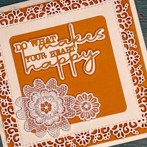 Handmade Card – "Do What Makes Your Heart Happy" – 14×14 cm – Orange & White – Lace Details